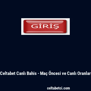 Celtabet Canlı Bahis - Maç Öncesi ve Canlı Oranlar
