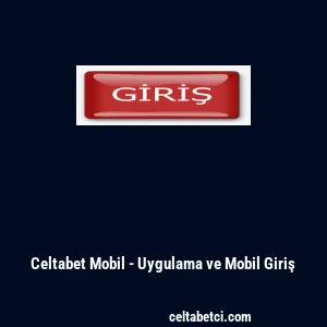 Celtabet Mobil - Uygulama ve Mobil Giriş
